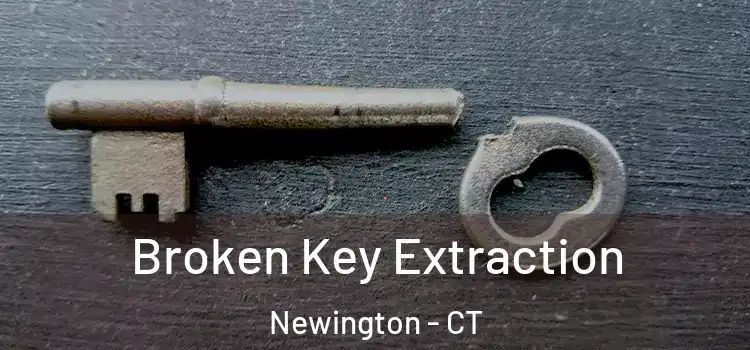 Broken Key Extraction Newington - CT