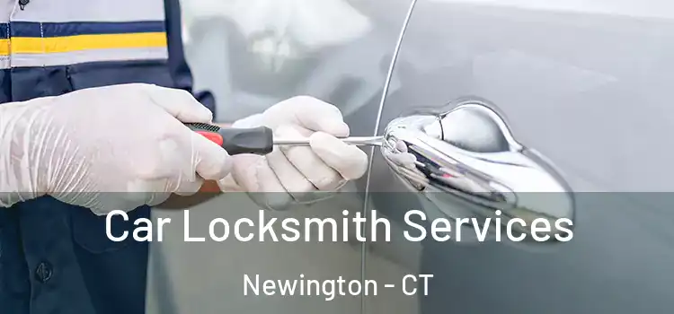 Car Locksmith Services Newington - CT