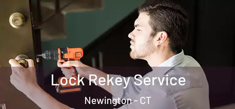 Lock Rekey Service Newington - CT